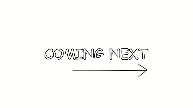 Coming next, text. Contour drawing business text animation with arrow, direction. Continuous line word. Isolated message on white. Video 4k object illustration self-drawing. Minimalist continuous line