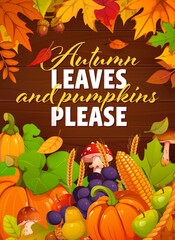 Fototapeta premium Autumn leaves and pumpkins please fall season quote card on wooden background with pumpkins, corn, wheat, mushrooms, acorns and berries. Vector Thanksgiving seasonal harvest poster with fruit, foliage