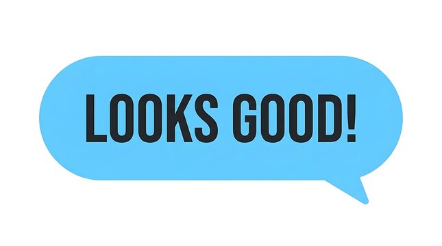 A vibrant bright blue speech bubble illustration displays the words looks good isolated on a clean white background representing positive affirmation and