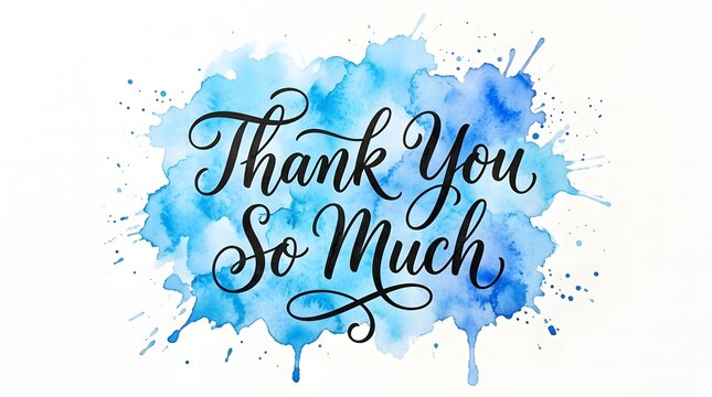 Watercolor splash with elegant calligraphy saying thank you so much on white background