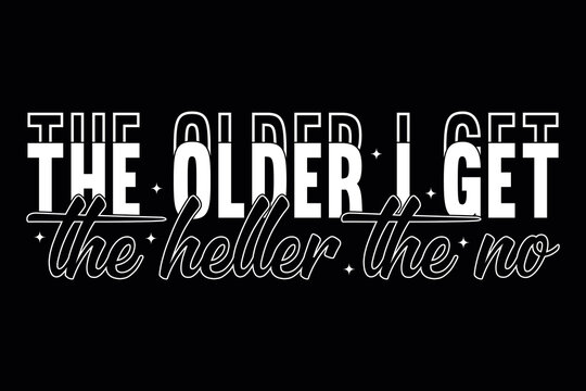 The Older I Get The Better The No Typography T-Shirt Design