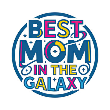 Circular typographic print with the phrase best mom in the galaxy. Geometric retro text art with stars and planet elements.
