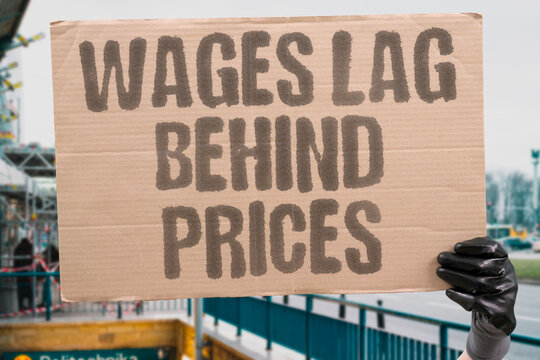 "Wages lag behind prices" Pay packets fail to keep up with rising costs of everyday life. PRICES. INFLATION. WORKERS. COSTS.