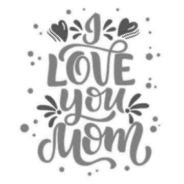 Handlettered i love you mom quote with halftone pattern texture for mothers day greeting cards transparent background
