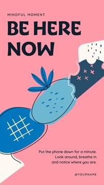 Doodle Abstract Stories / Pink Mindful Moment Story with Bold Be Here Now Headline, Blob and Leaf Doodles for Mindfulness and Presence Reminders / Vertical / Part 08