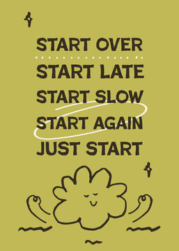 Start over start late start slow start again just start motivational