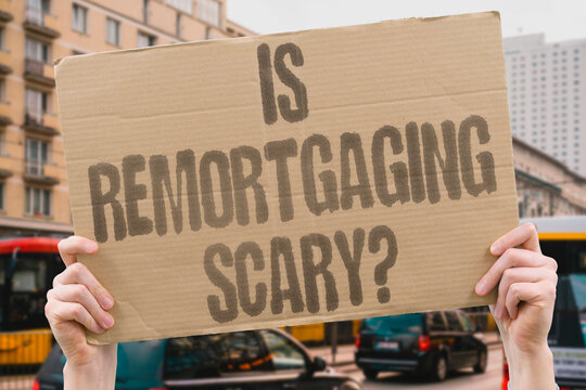 "Is remortgaging scary?" Homeowners worry about switching to higher interest loans. REMORTGAGING. HOMEOWNERS. SCARY. INTEREST. LOANS.