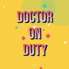 Doctor on duty typography with pink and white gradient letters on a yellow background, featuring soft green, circles and diamond confetti © Mdnobirul