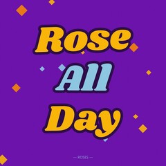 Rose all day text with yellow and light blue bold typography on a purple background, featuring floating orange, and blue diamond shapes © Mdnobirul