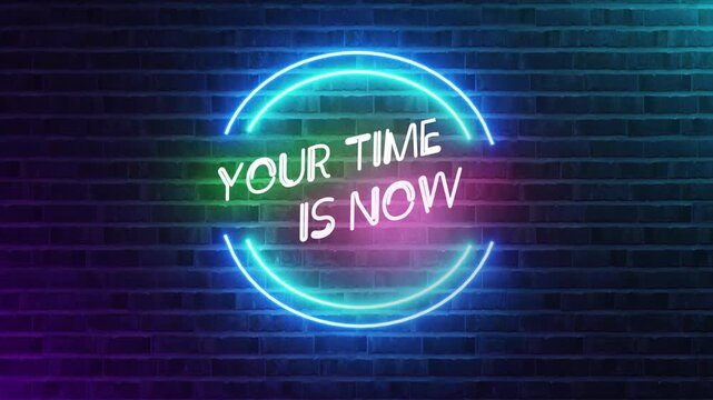 Your time is now neon sign glowing circular lights on brick wall background motivational inspirational quote