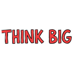 Think Big hand lettered red text quote, motivational business slogan typography with bold sketch style on white background © lacrimoza