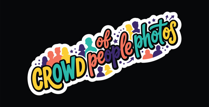 Crowd of People Photos Typography Sticker with Colorful Human Silhouettes and Playful Hand Lettering