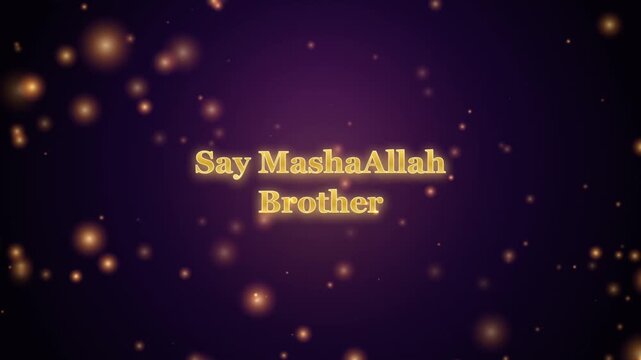 Golden Glowing Typography Animation Featuring The Phrase Say MashaAllah Brother With Floating Bokeh Particles On A Deep Purple Backdrop Cinematic Motion Graphics For Islamic Cultural Events And Videos