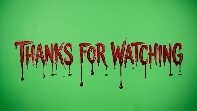 Thanks for watching text with dripping blood on green screen