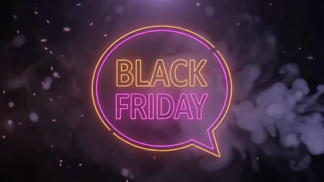Glowing neon Black Friday sign banner in speech bubble with smoke and floating embers, vibrant motion graphic promotional loop for seasonal sales
