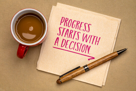Progress starts with a decision. Concept of personal responsibility, decision making, goal setting, taking initiative, and turning intentions into meaningful action and progress.