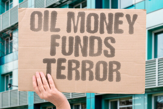 "Oil money funds terror" Petrodollars finance armed extremist groups globally. TERROR. OIL. FUNDING. VIOLENCE. EXTREMISM.