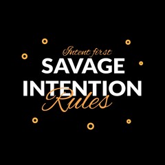 Intent first savage intention rules motivational typography design © Wahyu
