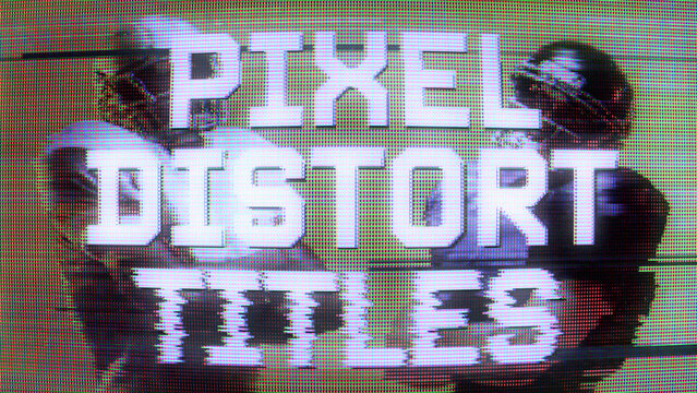 Pixel Distortion Titles