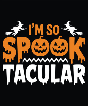 I am so spooktacular halloween quote with witch on broomstick and two jack o lantern pumpkins with dripping text on a black background
