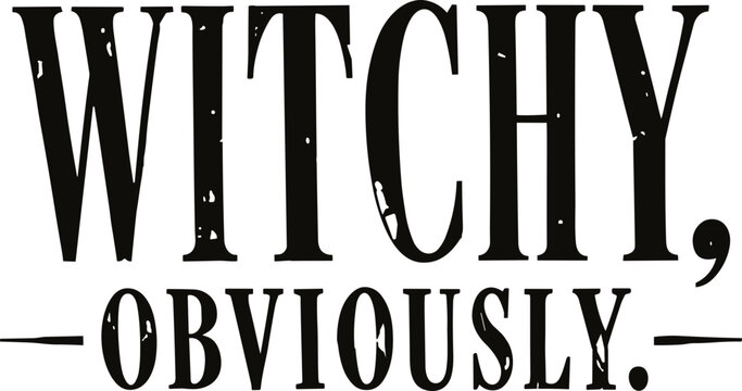 Witchy Obviously Distressed Serif Typography SVG, Spooky Halloween Quote Cut File