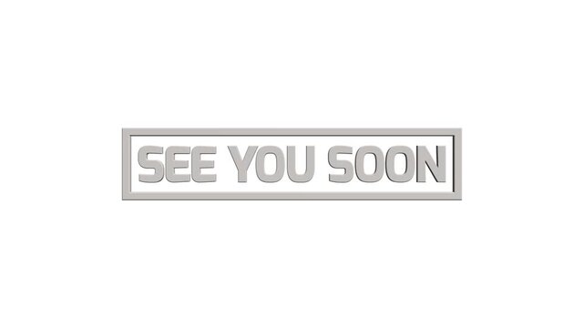 See you soon message text animation inside a rectangular frame displayed clearly on a clean white background, presenting a standard see you soon