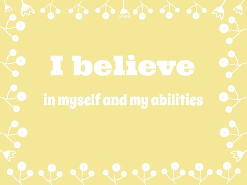 This statement strengthens self-confidence by reinforcing trust in your skills and potential. It serves as a reminder to rely on your inner capabilities to navigate challenges and opportunities.