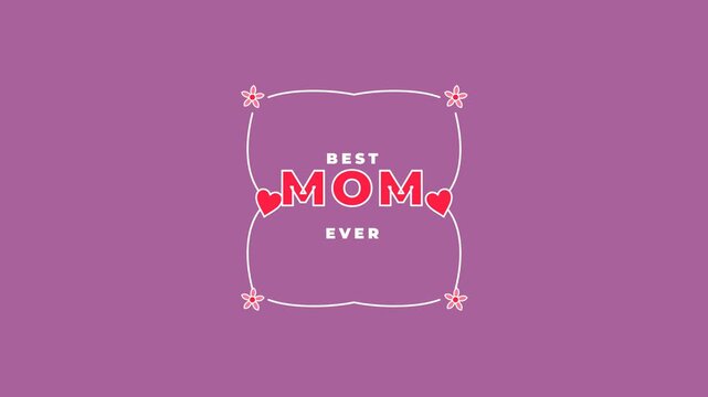 Best mom ever animated typography with hearts and floral frame. 4k