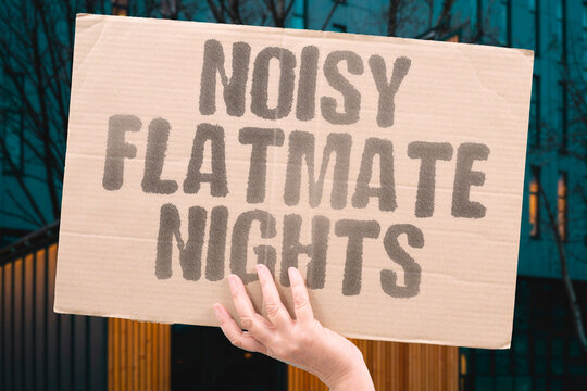"Noisy flatmate nights" Thumping music, loud calls, late games, and slamming doors keep tired tenants awake and increasingly exasperated. NOISY. FLATMATE. NIGHTS. SLEEP. TENANTS.