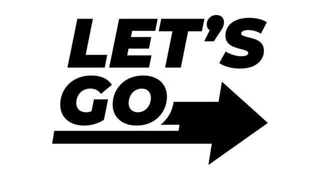 Bold typography text let us go with a directional arrow pointer, motivational black lettering graphic indicating