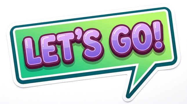 A vibrant green speech bubble contains the purple text lets go in a playful cartoon style.