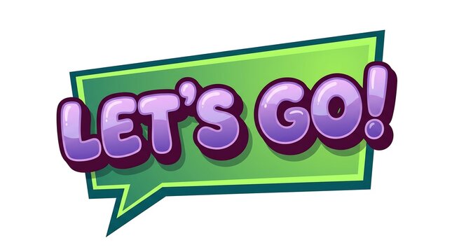 A vibrant green speech bubble contains the purple text lets go in a cartoon style.