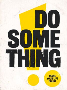 Inspirational Motivational Poster with Bold Typography: Do Something Make Your Life Count