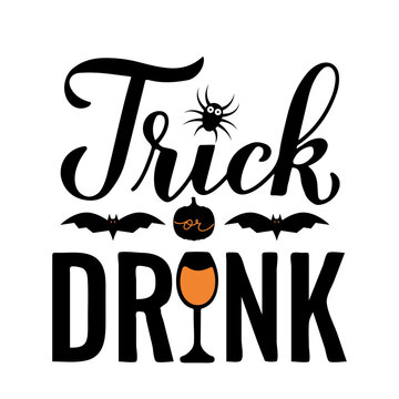 Trick or Drink calligraphy lettering. Funny Halloween saying.  Drinking quote. Vector template for banner, typography poster, greeting card, party invitation, shirt, etc.
