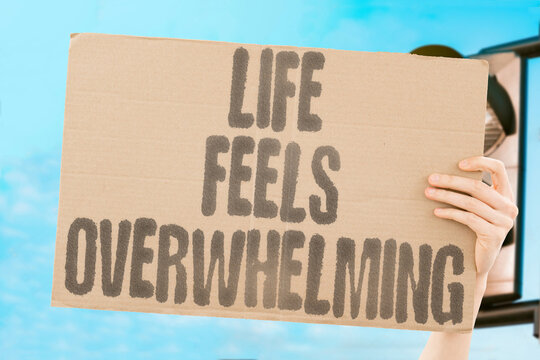 "Life feels overwhelming" Everyday pressures pile up relentlessly. OVERWHELM. STRESS. PRESSURES. COPING. LIFE.