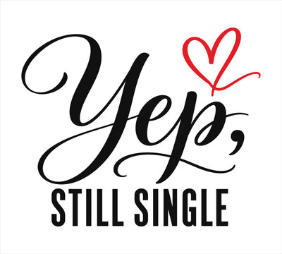 Yep Still Single Funny Relationship Quote with Black Script Lettering and Red Heart