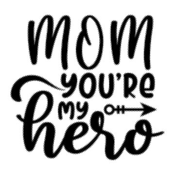 Motivational quote design reading mom you are my hero with halftone texture effect transparent background