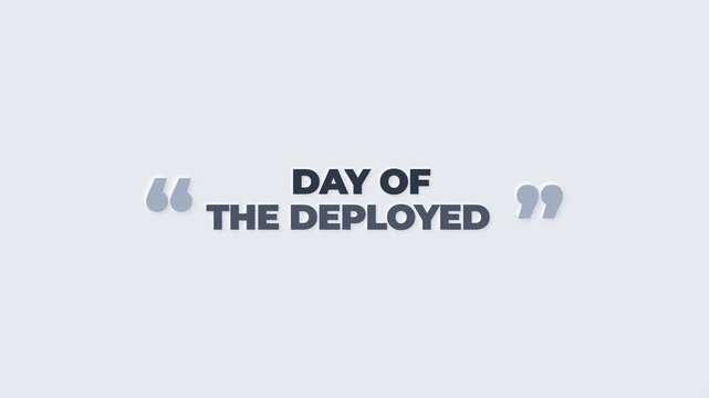 Animated deployed day typography on gray background brings a quote mark to life, ideal for military tributes, social posts, presentations, commemorations.
