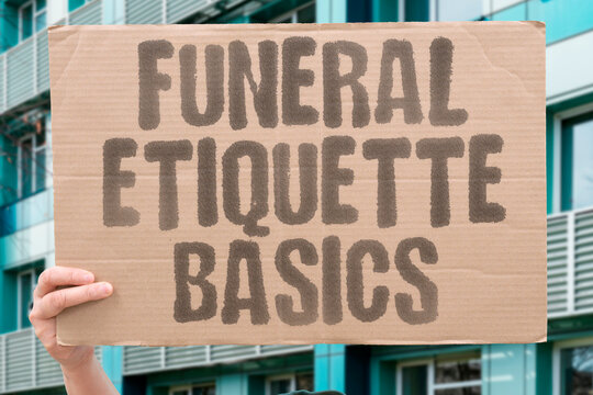 "Funeral etiquette basics" Respectful conduct when mourning together. FUNERAL. ETIQUETTE. MOURNING. CONDUCT. RESPECT.