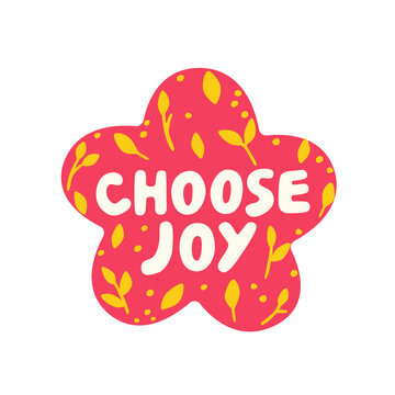 Motivational Choose Joy quote inside pink floral shape with yellow leaves. Inspiring posters, greeting cards, t-shirt prints, stickers and lifestyle decor. Hand drawn flat vector illustration.