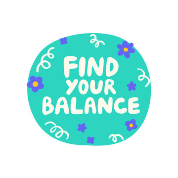 Inspirational Find Your Balance lettering quote. Motivational phrase with flowers, hand drawn typography for wellness posters, greeting cards, t-shirt prints, stickers. Flat vector illustration.