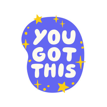Motivational You Got This lettering quote. Inspirational typography with stars for inspiring posters, greeting cards, t-shirt prints and lifestyle decor. Hand drawn flat vector illustration.