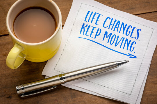 Life changes. Keep moving. Motivational quote about perseverance, progress, and adapting to life's changes.