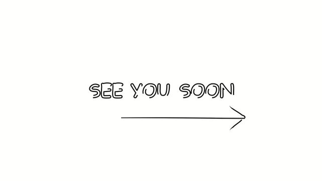 See you soon, text. Contour drawing business text animation with arrow, direction. Continuous line word. Isolated message on white. Video 4k object illustration self-drawing. Minimalist continuous lin