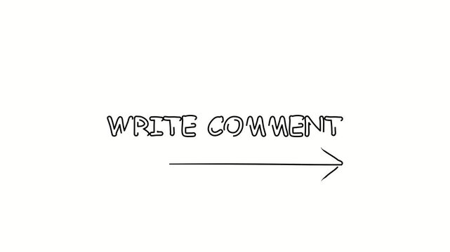 Write comment, text. Contour drawing business text animation with arrow, direction. Continuous line word. Isolated message on white. Video 4k object illustration self-drawing. Minimalist continuous li