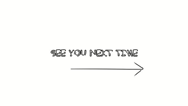 See you next time, text. Contour drawing business text animation with arrow, direction. Continuous line word. Isolated message on white. Video 4k object illustration self-drawing. Minimalist continuou