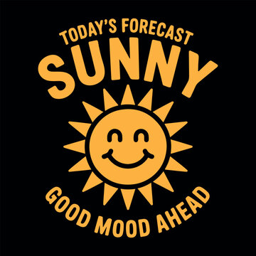 Vintage retro sunny sun illustration with text Todays Forecast Sunny Good Mood Ahead. Retro distressed sun graphic with inspirational positive quote for tshirt design. 
