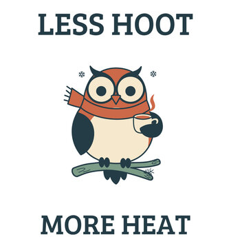 Cartoon owl holding a steaming cup wears a red scarf, pairing the Less Hoot More Heat slogan with cozy winter humor in seasonal apparel design centered on hot drinks and comfort during cold weather.