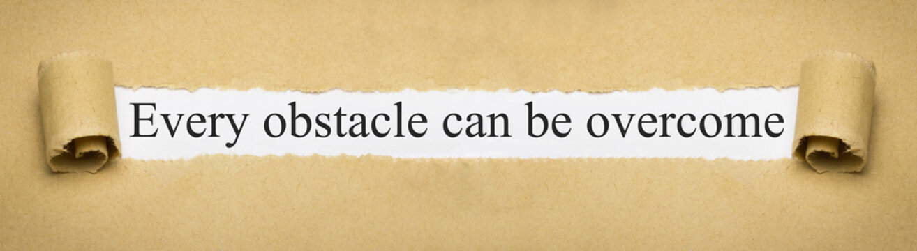 Every obstacle can be overcome