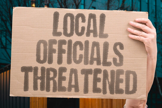 "Local officials threatened" Councillors face intimidation for routine decisions. OFFICIALS. THREATS. COUNCILLORS. INTIMIDATION. SAFETY.